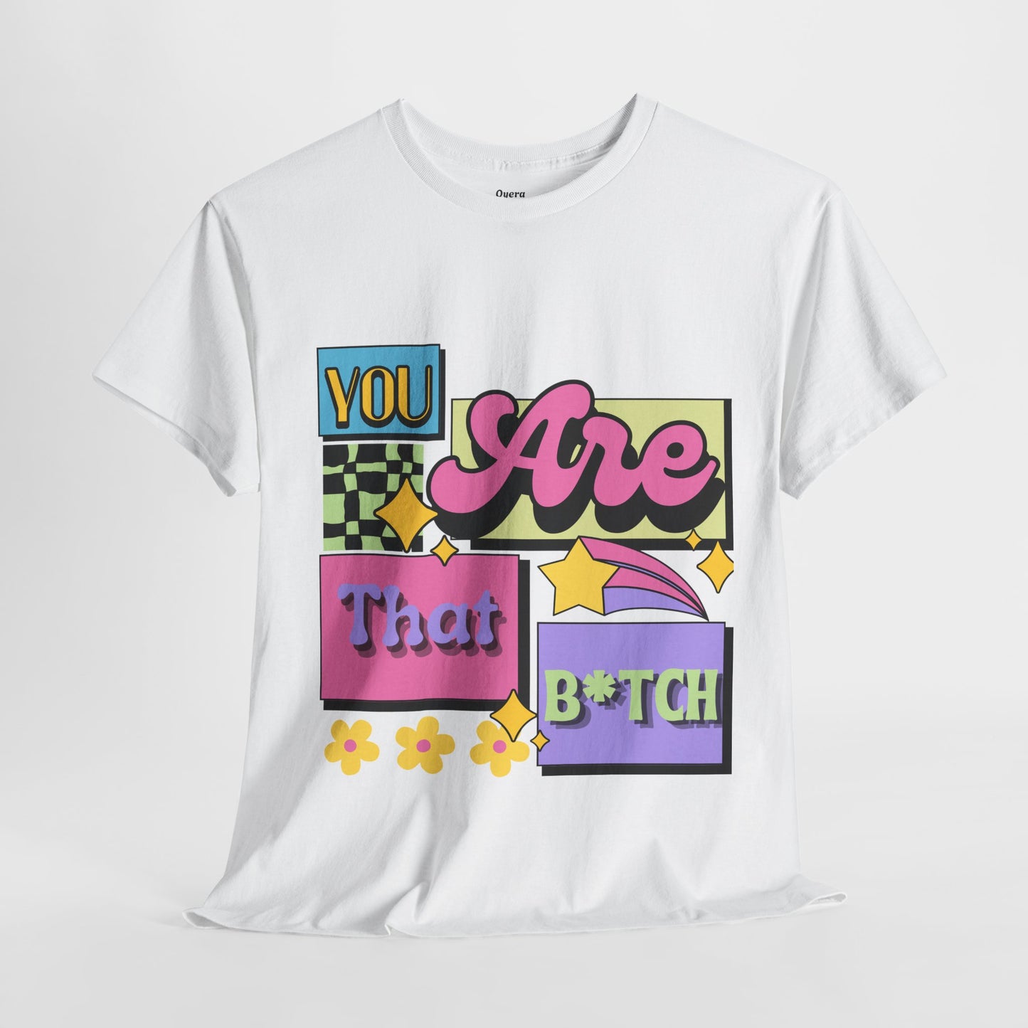 “You Are That B*tch” Graphic Tee