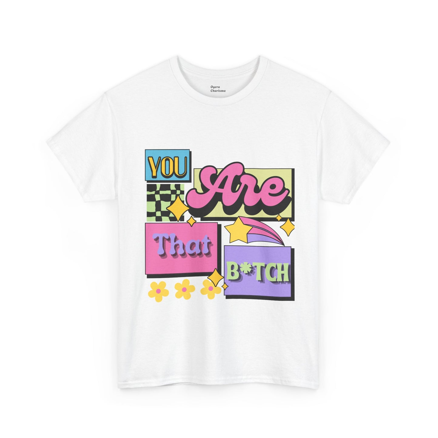 “You Are That B*tch” Graphic Tee