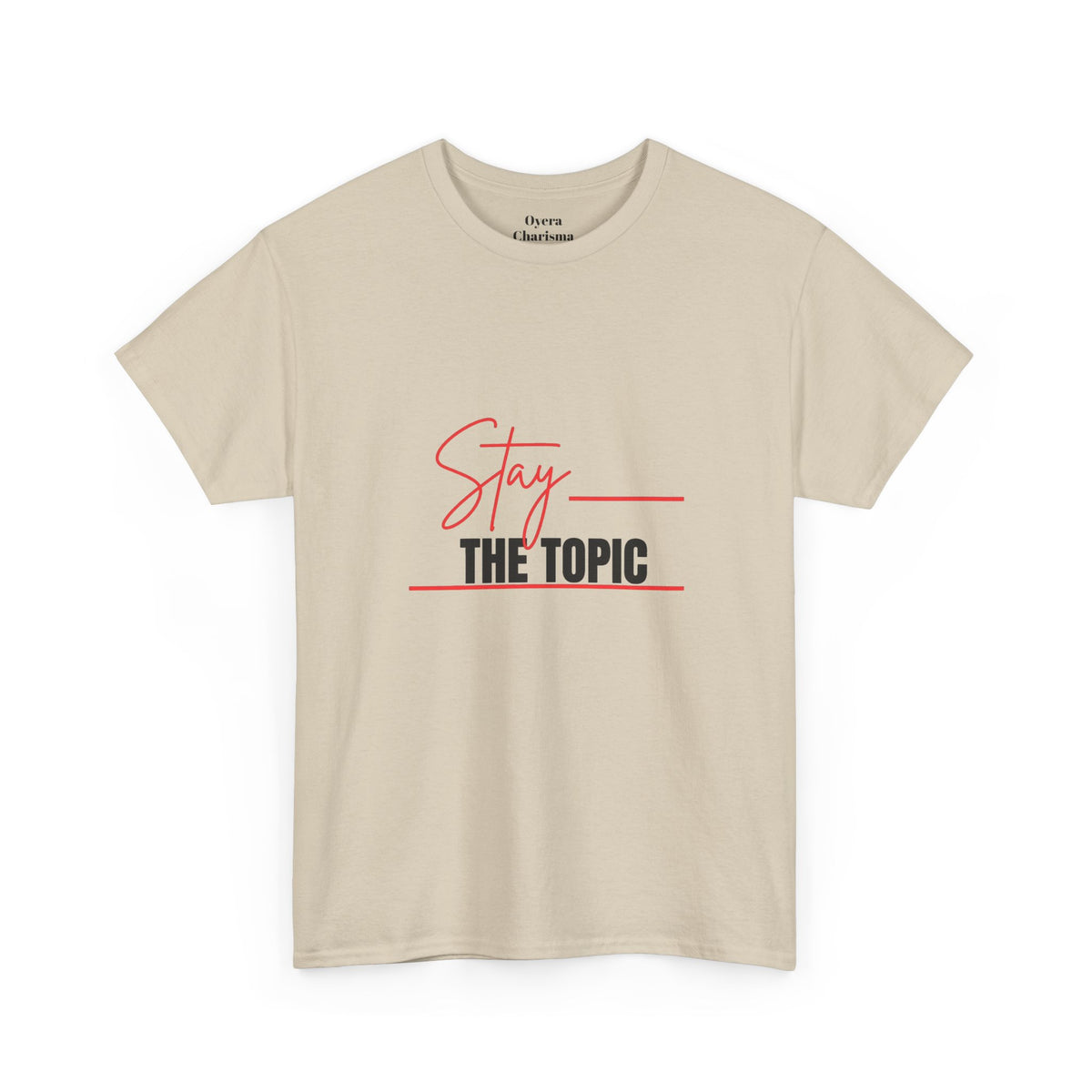 Stay the Topic T-Shirt — Minimalist Script & Bold Text Tee