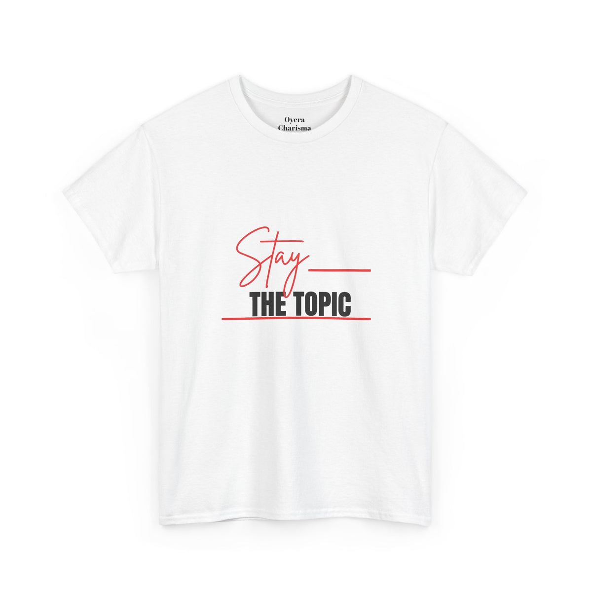 Stay the Topic T-Shirt — Minimalist Script & Bold Text Tee