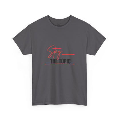 Stay the Topic T-Shirt — Minimalist Script & Bold Text Tee