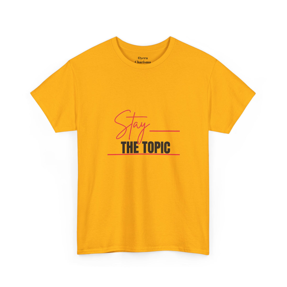 Stay the Topic T-Shirt — Minimalist Script & Bold Text Tee