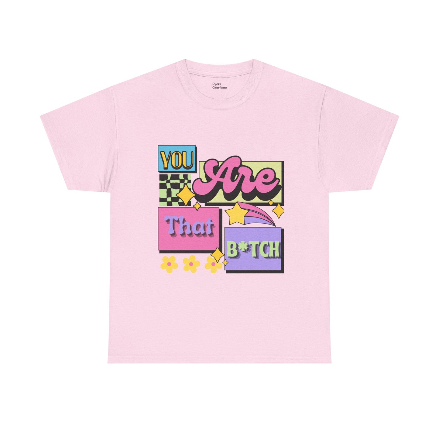 “You Are That B*tch” Graphic Tee