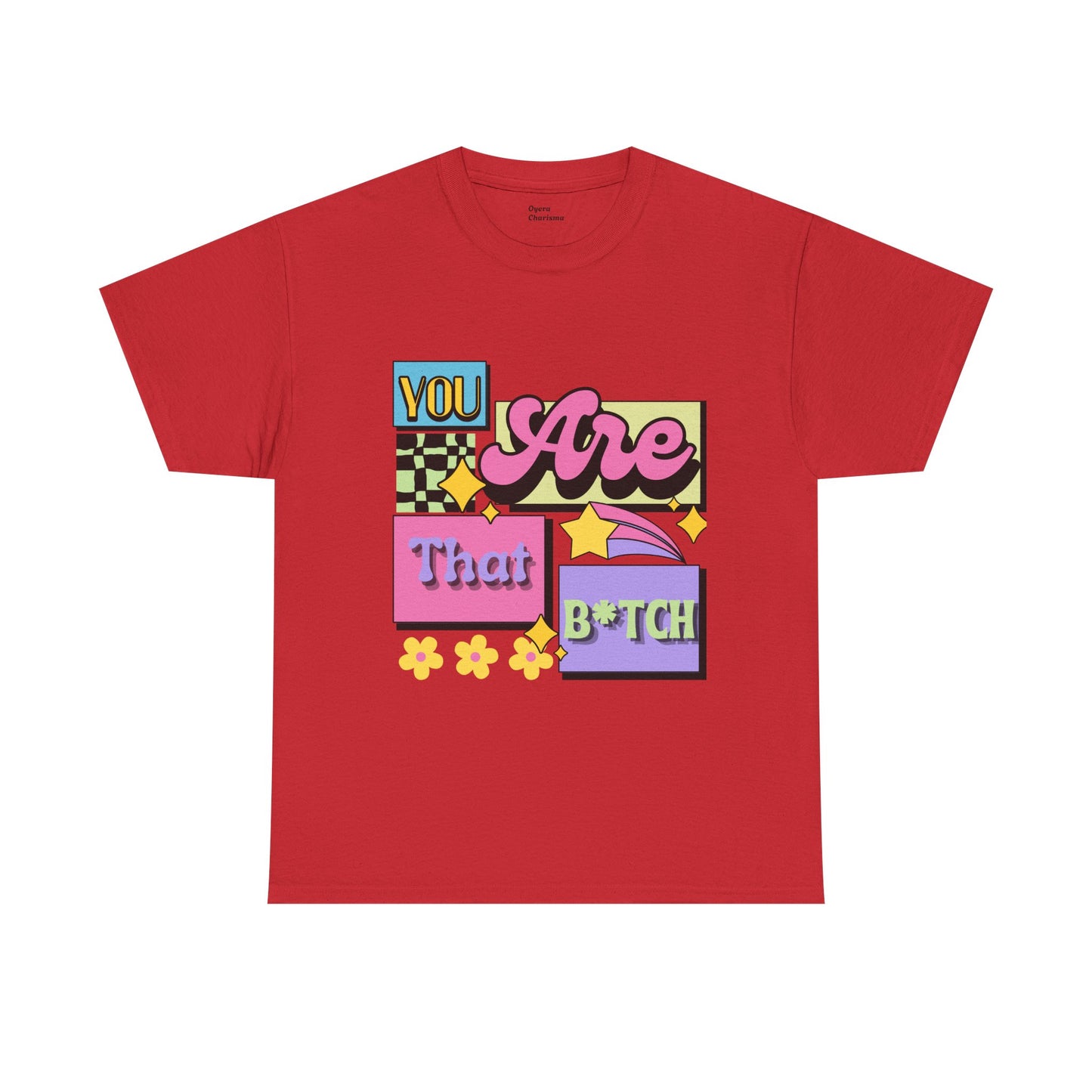 “You Are That B*tch” Graphic Tee