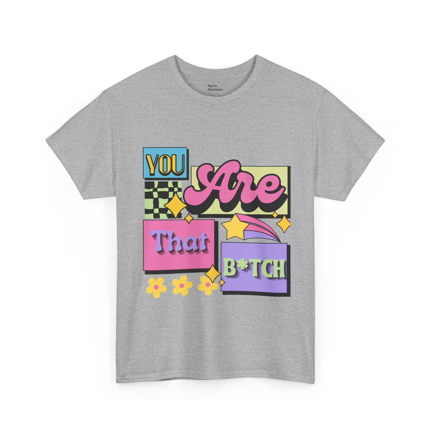 “You Are That B*tch” Graphic Tee
