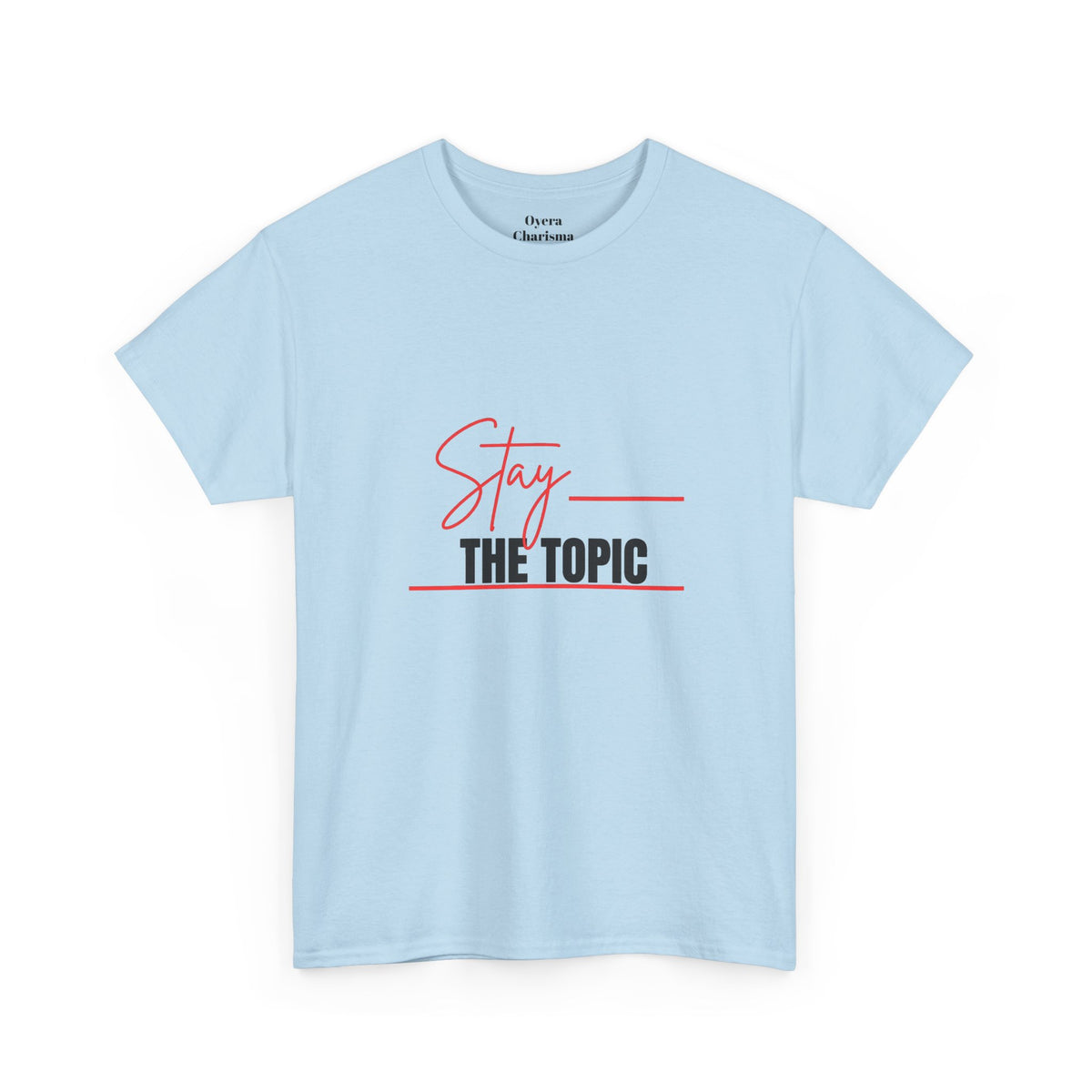 Stay the Topic T-Shirt — Minimalist Script & Bold Text Tee