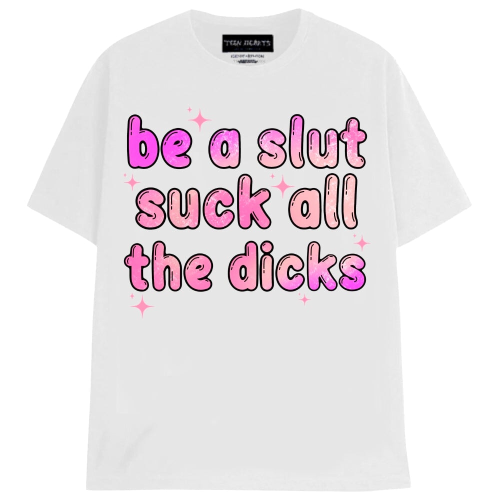“BE A SLUT” T-SHIRT