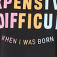 “Expensive & Difficult” Graphic Cuffed Sleeve T-Shirt