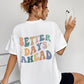 “ Better Days Ahead” T-Shirt