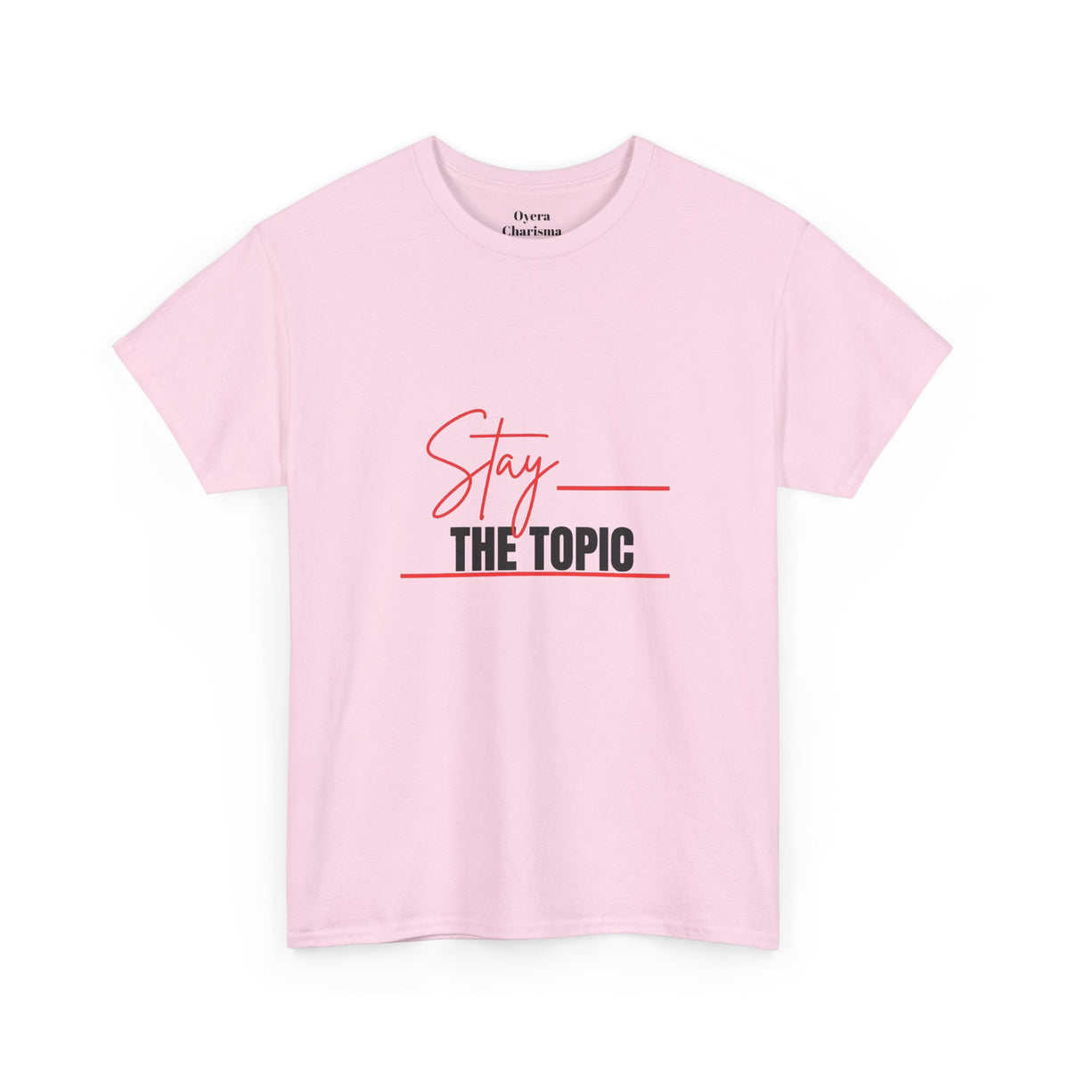 Stay the Topic T-Shirt — Minimalist Script & Bold Text Tee