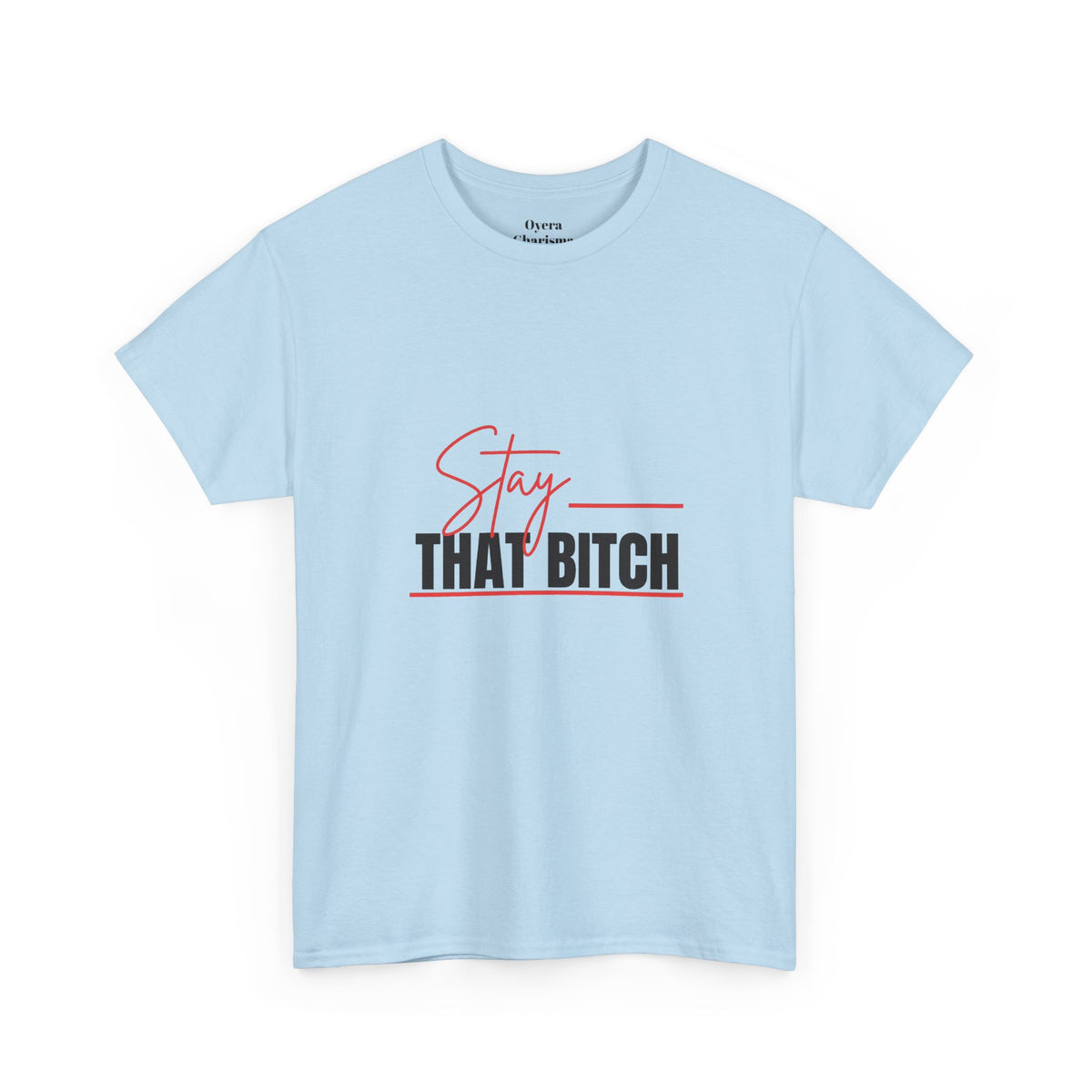 “Stay That Bitch” Graphic Tee
