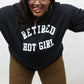 Retired Hot Girl Sweatshirt