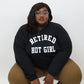 Retired Hot Girl Sweatshirt