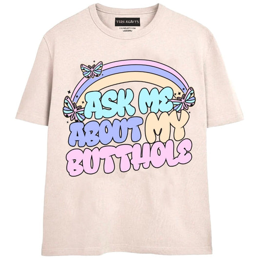 “ASK ME ABOUT MY BUTTHOLE” T-SHIRT