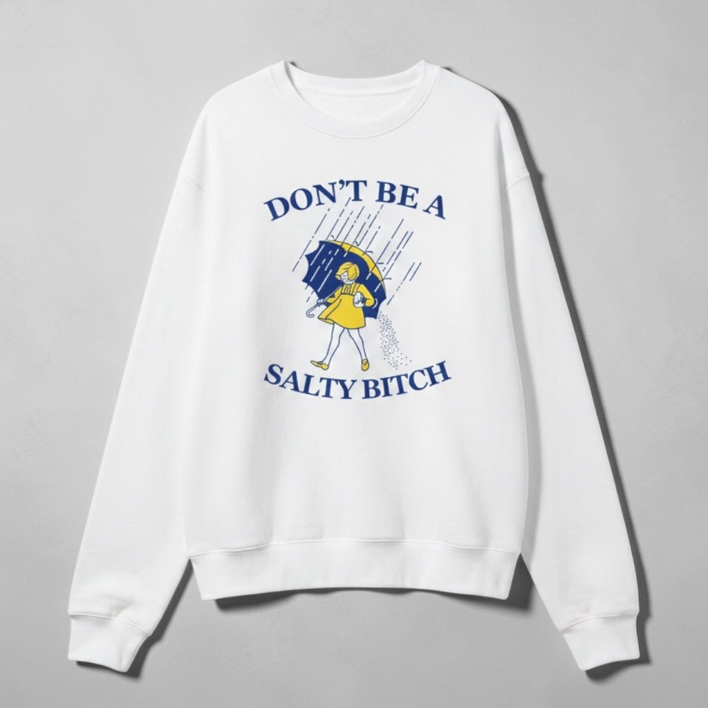 Don't Be A Salty B$tch Sweatshirt