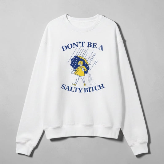 Don't Be A Salty B$tch Sweatshirt