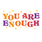 "You Are Enough" Sticker