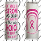 Strong Is The Only Choice 20oz UV Pink Skinny Tumbler