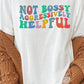 “Not Bossy Aggressively Helpful” Graphic Tee