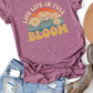 “Live Life In Full Bloom” Graphic Tee