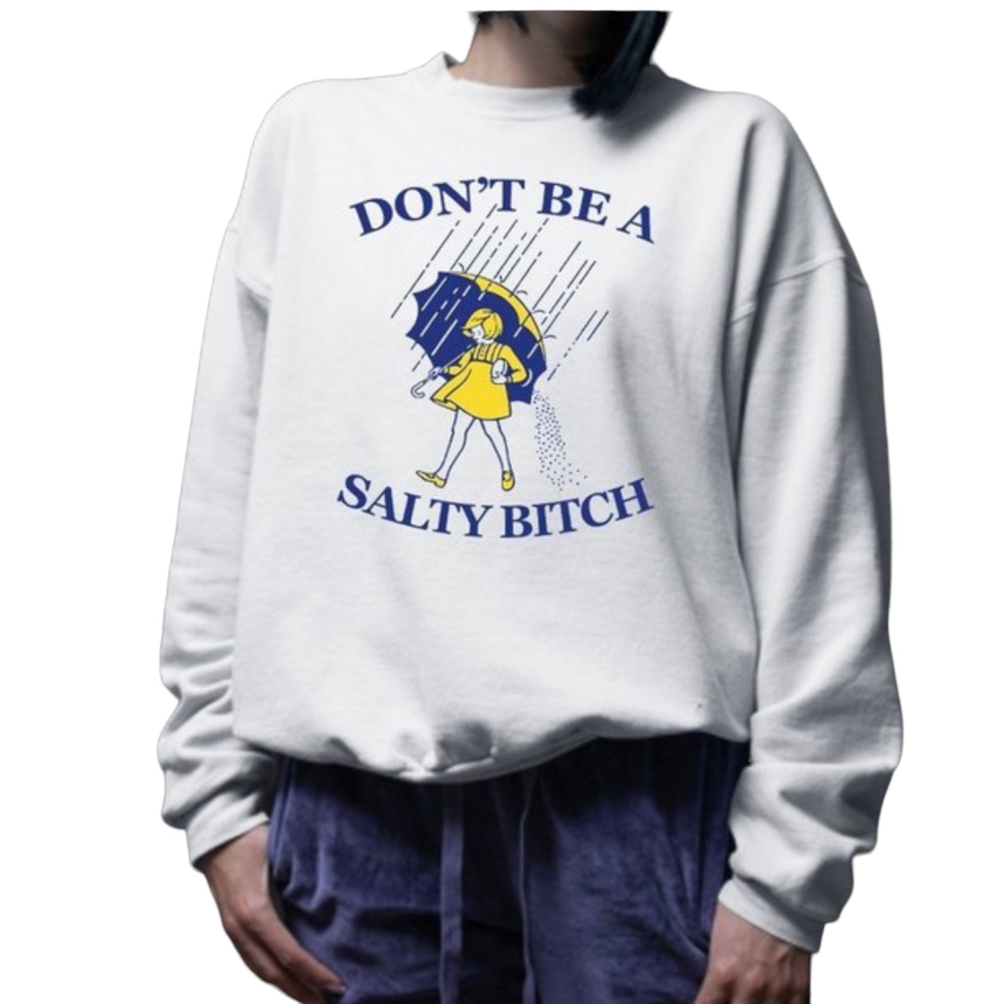 Don't Be A Salty B$tch Sweatshirt