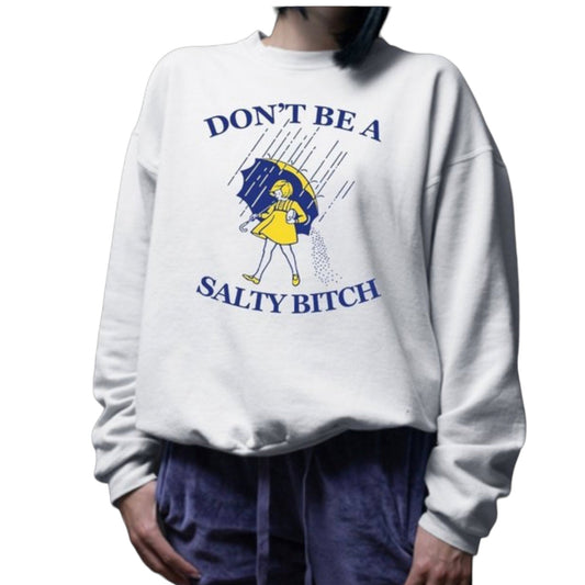 Don't Be A Salty B$tch Sweatshirt